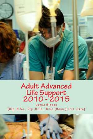 Adult Advanced Life Support 2010 - 2015 de Jamie Bisson