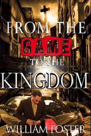 From the Game to the Kingdom de William Foster