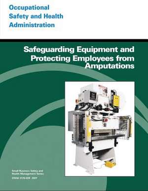 Safeguarding Equipment and Protecting Employees from Amputations de U. S. Department of Labor