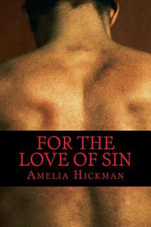 For the Love of Sin de Amelia Hickman