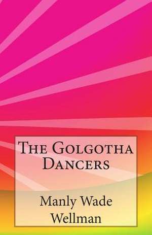 The Golgotha Dancers de Manly Wade Wellman