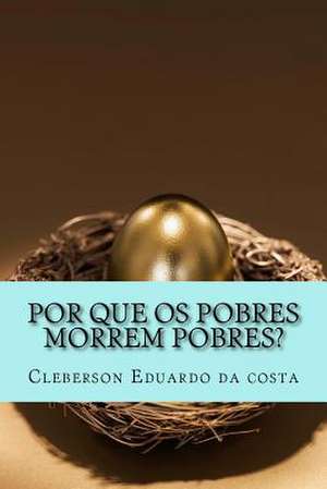 Por Que OS Pobres Morrem Pobres? de Cleberson Eduardo Da Costa