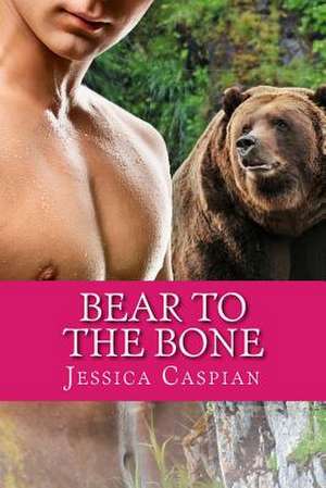 Bear to the Bone de Jessica Caspian