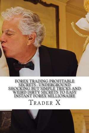 Forex Trading Profitable Secrets de Trader X