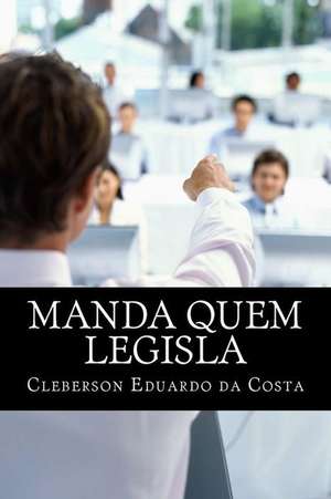 Manda Quem Legisla de Cleberson Eduardo Da Costa