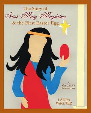 The Story of Saint Mary Magdalene de Laura Wagner