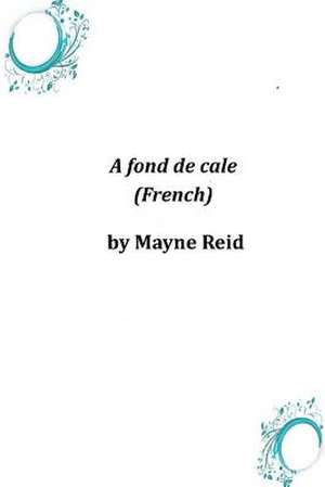 A Fond de Cale (French) de Thomas Mayne Reid