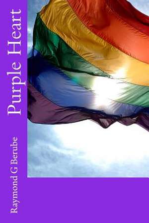 Purple Heart de Raymond G. Berube