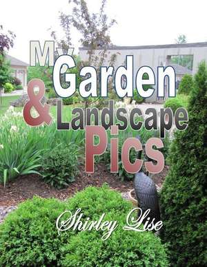 My Garden & Landscape Pics de Shirley D. Lise