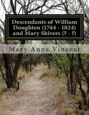 Descendants of William Doughten (1744 - 1824) and Mary Shivers (? - ?) de Mary Anne Vincent