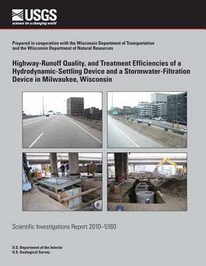 Highway-Runoff Quality, and Treatment Efficiencies of a Hydrodynamic-Settling Device and a Stormwater-Filtration Device in Milwaukee, Wisconsin de Judy A. Horwatich