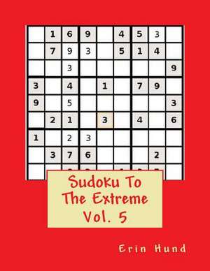 Sudoku to the Extreme Sudoku Vol. 5 de Erin Hund