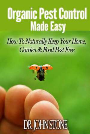 Organic Pest Control Made Easy de Dr John Stone