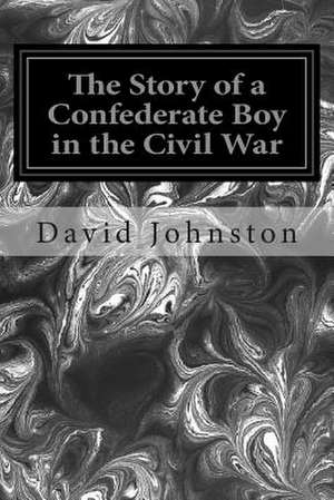 The Story of a Confederate Boy in the Civil War de David E. Johnston