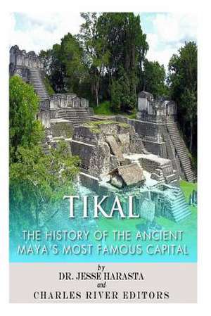 Tikal de Charles River Editors