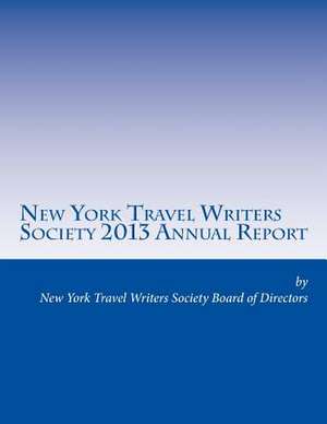 New York Travel Writers Society 2013 Annual Report de New York Travel Writers Socie Directors