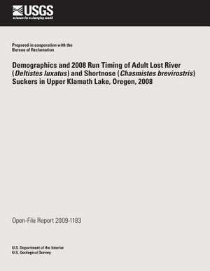 Demographics and 2008 Run Timing of Adult Lost River (Deltistes Luxatus) and Shortnose (Chasmistes Brevirostris) Suckers in Upper Klamath Lake, Oregon de U. S. Department of the Interior