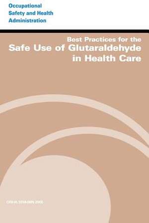 Best Practices for the Safe Use of Glutaraldehyde in Health Care de U. S. Department of Labor