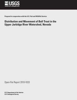 Distribution and Movement of Bull Trout in the Upper Jarbidge River Watershed, Nevada de U. S. Department of the Interior