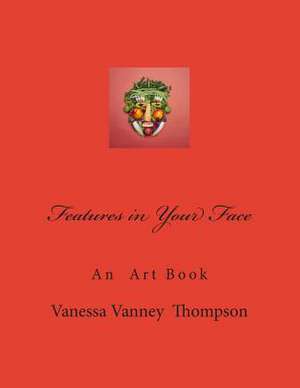 Features in Your Face de MS Vanessa Vanney Thompson