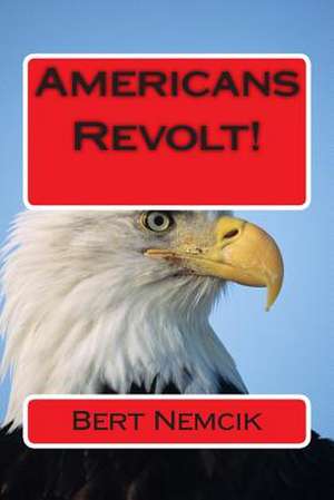 Americans Revolt! de Bert Nemcik