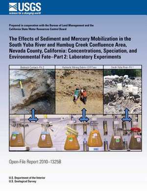 The Effects of Sediment and Mercury Mobilization in the South Yuba River and Humbug Creek Confluence Area, Nevada County, California de U. S. Department of the Interior