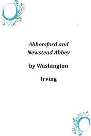 Abbotsford and Newstead Abbey de Irving Washington