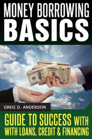 Money Borrowing Basics de Greg D. Anderson