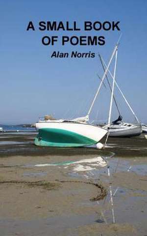 A Small Book of Poems de Alan Norris