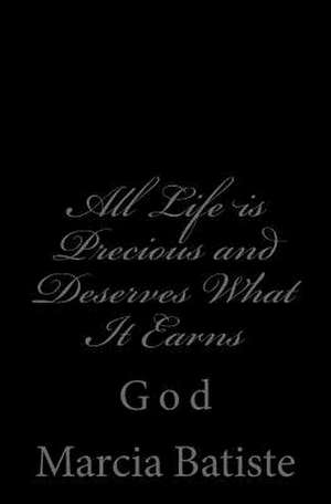 All Life Is Precious and Deserves What It Earns de Wilson, Marcia Batiste Smith