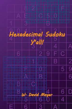 Hexadecimal Sudoku Y'All! de W. David Moyer