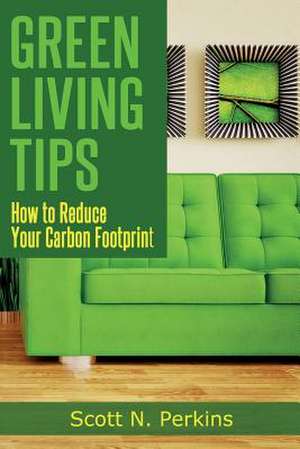 Green Living Tips de Scott N. Perkins