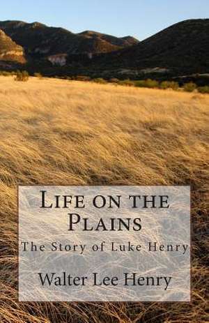 Life on the Plains de Walter Lee Henry