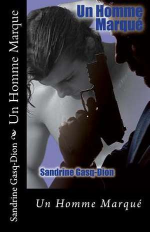 Un Homme Marque de Sandrine Gasq-Dion