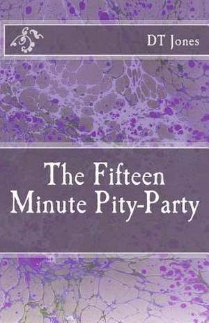 The Fifteen Minute Pity-Party de Dt Jones