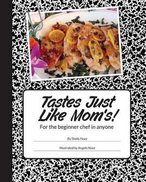 Tastes Just Like Mom's! de Shelly E. Noce