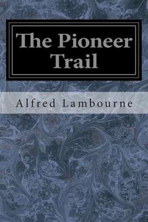 The Pioneer Trail de Alfred Lambourne