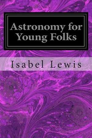 Astronomy for Young Folks de Isabel Martin Lewis a. M.