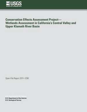 Conservation Effects Assessment Project?wetlands Assessment in California?S Central Valley and Upper Klamath River Basin de U. S. Department of the Interior