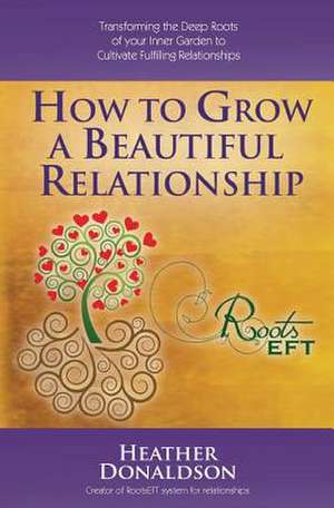 How to Grow a Beautiful Relationship de Heather L. Donaldson