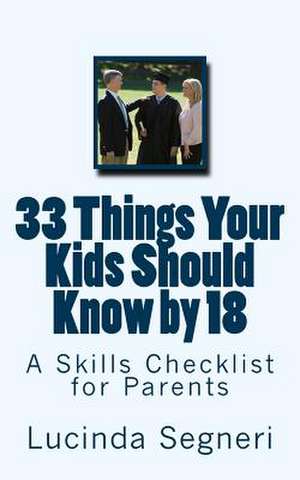 33 Things Your Kids Should Know by 18 de Lucinda Segneri