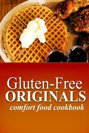 Gluten-Free Originals - Comfort Food Cookbook de Originals, Gluten Free