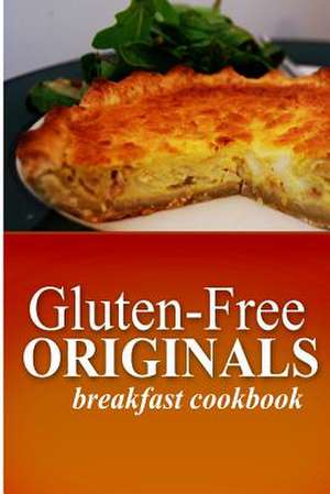 Gluten Free Originals - Breakfast Cookbook de Originals, Gluten Free