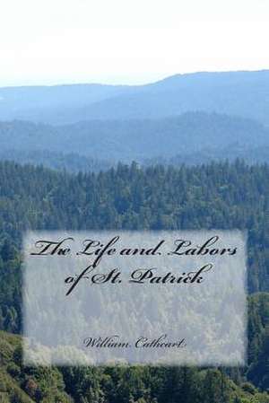 The Life and Labors of St. Patrick de William Cathcart