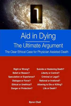 Aid in Dying the Ultimate Argument de Byron Chell