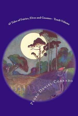 45 Tales of Fairies, Elves and Gnomes - Tenth Volume de MR Pedro Daniel Corrado