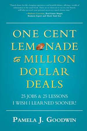 One Cent Lemonade to Million Dollar Deals de Pamela J. Goodwin