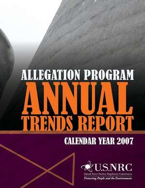 Allegation Program Annual Trends Report- Calendar Year 2007 de U. S. Nuclear Regulatory Commission