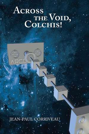 Across the Void, Colchis! de Jean-Paul Corriveau