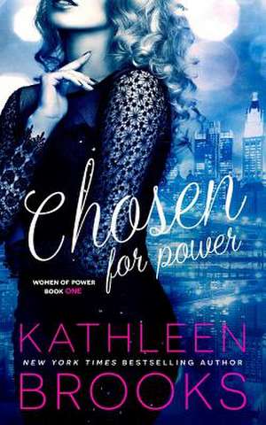 Chosen for Power de Kathleen Brooks